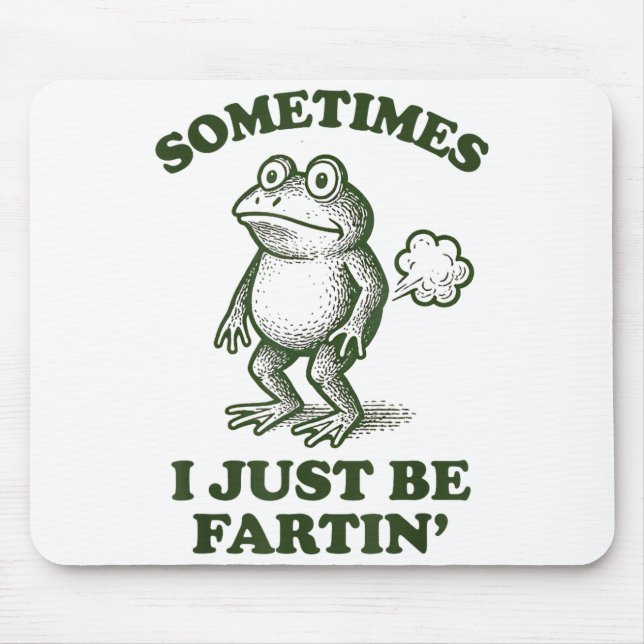 Sometimes I Just Be Fartin' Frog Humor Funny Fart  Mouse Pad (Front)