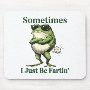 Sometimes I Just Be Fartin' Frog Humor Men Woman  Mouse Pad