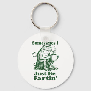 Sometimes I Just Be Fartin' Frog  Key Ring