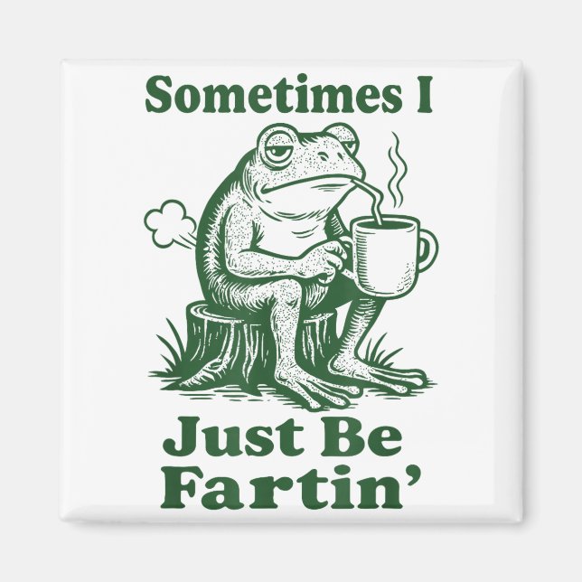 Sometimes I Just Be Fartin' Frog  Magnet (Front)