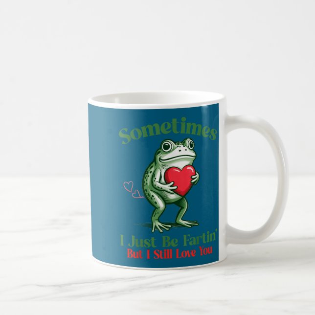 Sometimes I Just Be Fartin' Frog Meme Funny Valent Coffee Mug (Right)
