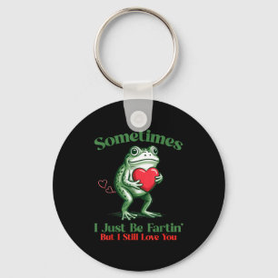 Sometimes I Just Be Fartin' Frog Meme Funny Valent Key Ring