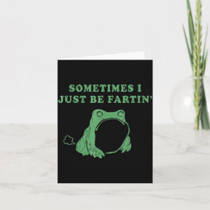 Sometimes I Just Be Fartin' Frog Meme Humorous Des Card