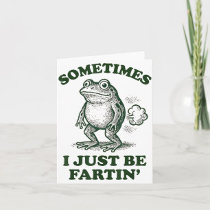 Sometimes I Just Be Fartin' Funny Frog  Card