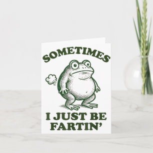 Sometimes I Just Be Fartin' Funny Frog  Card