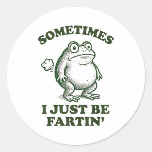 Sometimes I Just Be Fartin' Funny Frog  Classic Round Sticker