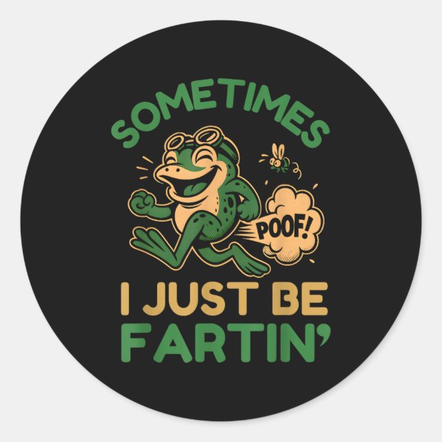 Sometimes I Just Be Fartin, Funny Frog  Classic Round Sticker (Front)