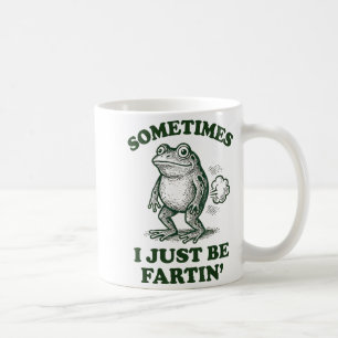 Sometimes I Just Be Fartin' Funny Frog  Coffee Mug