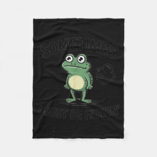 Sometimes I Just Be Fartin' Funny Frog Design  Fleece Blanket