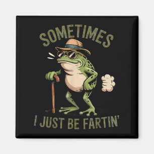 Sometimes I Just Be Fartin' Funny Frog Farting Magnet