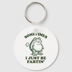 Sometimes I Just Be Fartin' Funny Frog  Key Ring