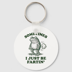 Sometimes I Just Be Fartin' Funny Frog  Key Ring
