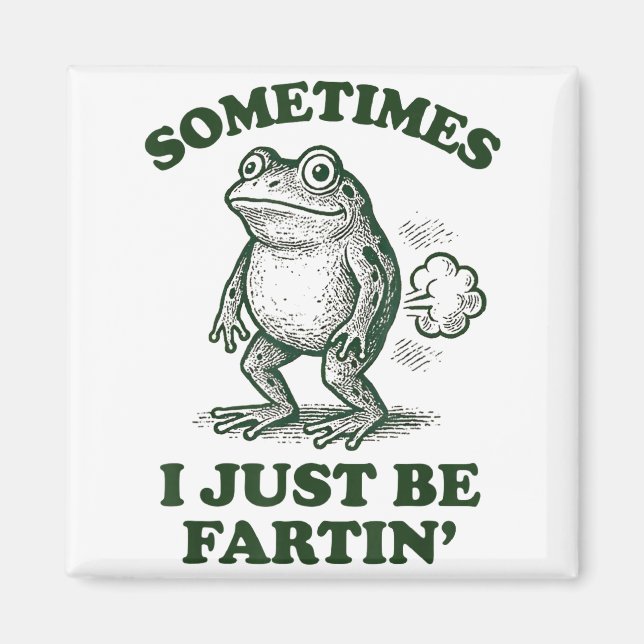 Sometimes I Just Be Fartin' Funny Frog  Magnet (Front)