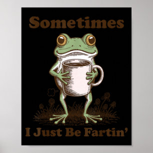 Sometimes I Just Be Fartin Funny Frog Meme Coffee  Poster