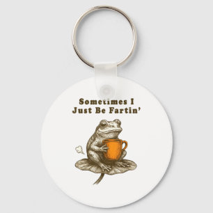 Sometimes I Just Be Fartin, Funny Frog Meme Key Ring