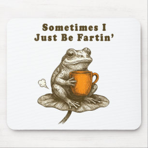 Sometimes I Just Be Fartin, Funny Frog Meme  Mouse Pad