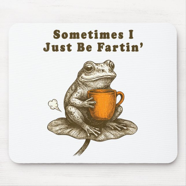 Sometimes I Just Be Fartin, Funny Frog Meme  Mouse Pad (Front)