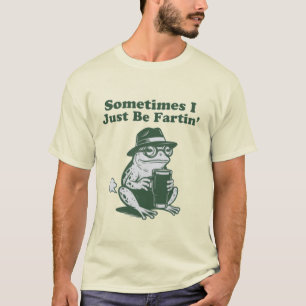 Sometimes I Just Be Fartin, Funny Frog Meme T-Shirt