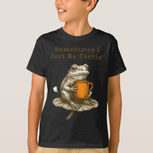 Sometimes I Just Be Fartin, Funny Frog Meme  T-Shirt