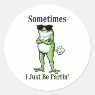 Sometimes I Just Be Fartin Funny Frog Sarcastic Hu Classic Round Sticker