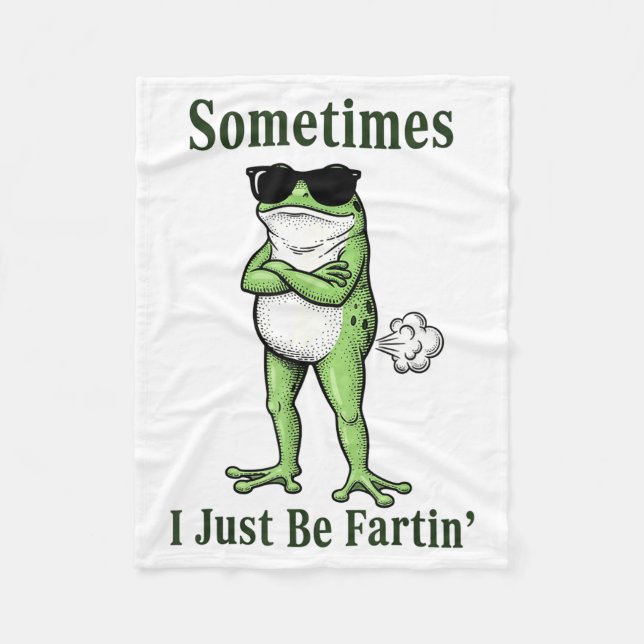 Sometimes I Just Be Fartin Funny Frog Sarcastic Hu Fleece Blanket (Front)