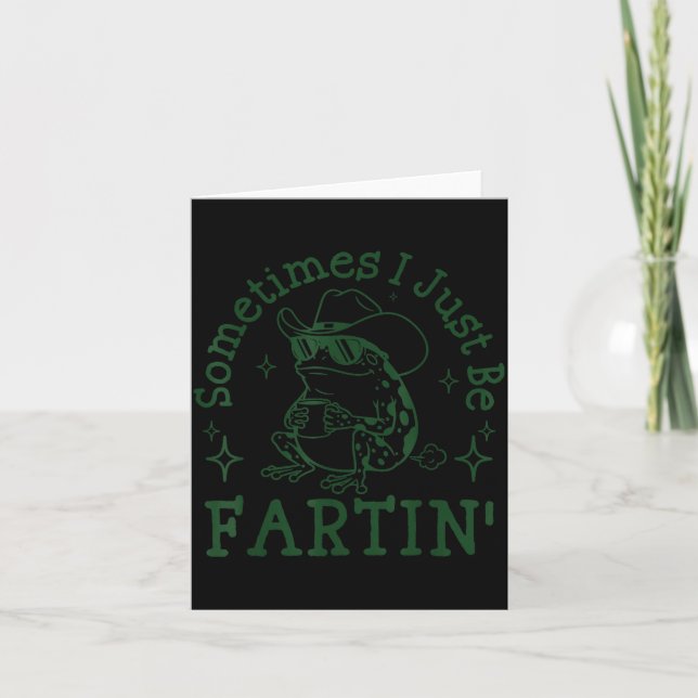 Sometimes I Just Be Fartin Funny Frog Sarcastic Sa Card (Front)