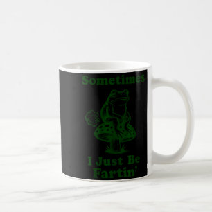 Sometimes I Just Be Fartin Funny Frog Silly Adult  Coffee Mug