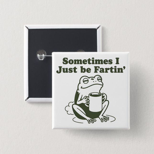 Sometimes I Just Be Fartin Funny Frog Unhinged  15 Cm Square Badge (Front & Back)