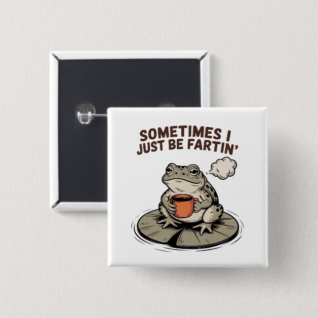 Sometimes I Just Be Fartin' Funny Frog Unhinged  15 Cm Square Badge (Front & Back)