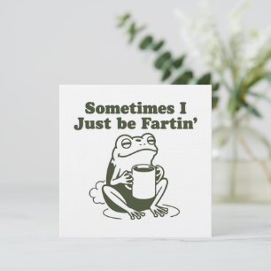 Sometimes I Just Be Fartin Funny Frog Unhinged  Invitation