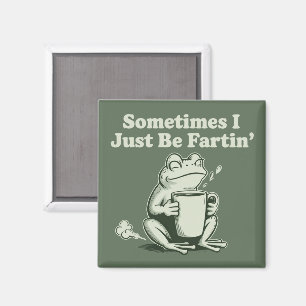 Sometimes I Just Be Fartin Funny Frog Unhinged Magnet