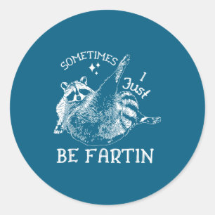 Sometimes I Just Be Fartin' Funny Raccoon Adult Hu Classic Round Sticker