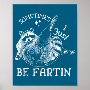 Sometimes I Just Be Fartin' Funny Raccoon Adult Hu Poster
