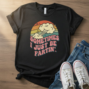 Sometimes I Just Be Fartin Funny Retro Vintage  T-Shirt