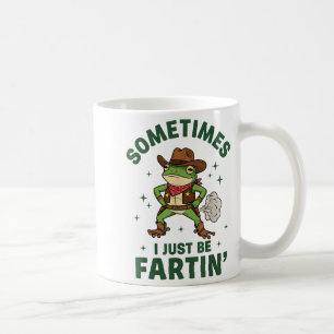 Sometimes I Just Be Fartin Funny Western Cowboy Fr Coffee Mug