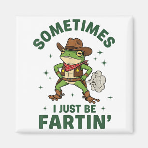 Sometimes I Just Be Fartin Funny Western Cowboy Fr Magnet