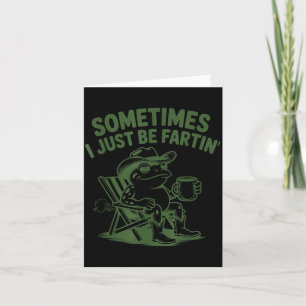 Sometimes I Just Be Fartin Lazy Cowboy Frog Funny  Card