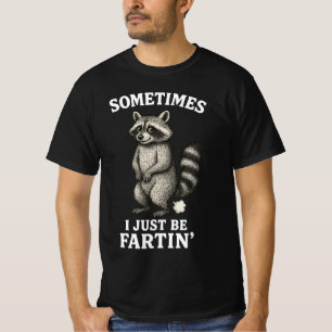 Sometimes I Just Be Fartin' Racoon  T-Shirt