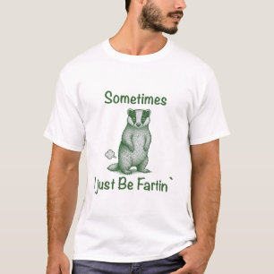 Sometimes I Just Be Fartin The skunk T-Shirt