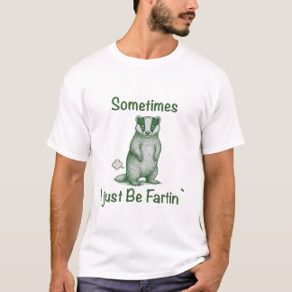 Sometimes I Just Be Fartin The skunk T-Shirt