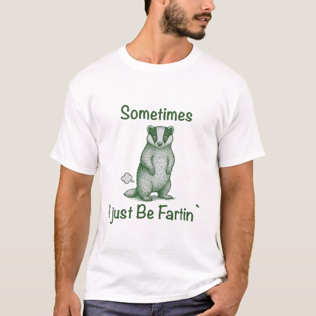 Sometimes I Just Be Fartin The skunk T-Shirt (Front)