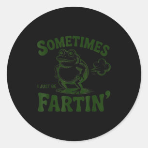 Sometimes I Just Be Farting Frog  Classic Round Sticker