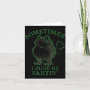 Sometimes I Just Be Farting Frog Humor Funny Fart  Card