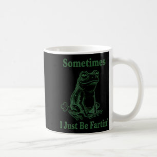 Sometimes I Just Be Farting Frog Humor Funny Fart Coffee Mug