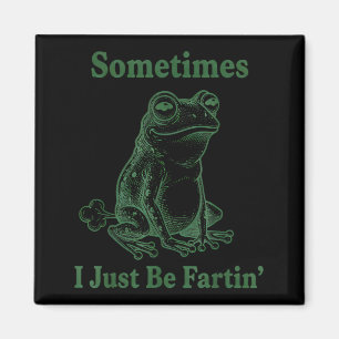 Sometimes I Just Be Farting Frog Humor Funny Fart  Magnet