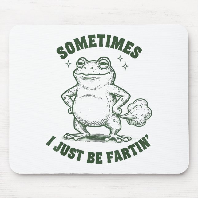 Sometimes I Just Be Farting Frog Humor Funny Fart  Mouse Pad (Front)