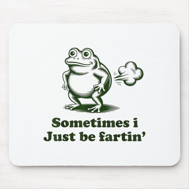 Sometimes I Just Be Farting Frog Humor Funny Fart  Mouse Pad (Front)