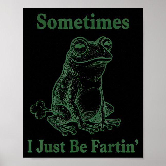 Sometimes I Just Be Farting Frog Humor Funny Fart  Poster (Front)