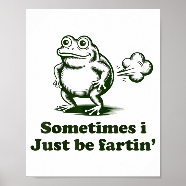Sometimes I Just Be Farting Frog Humor Funny Fart  Poster (Front)