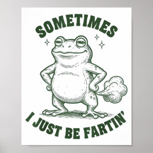 Sometimes I Just Be Farting Frog Humor Funny Fart  Poster